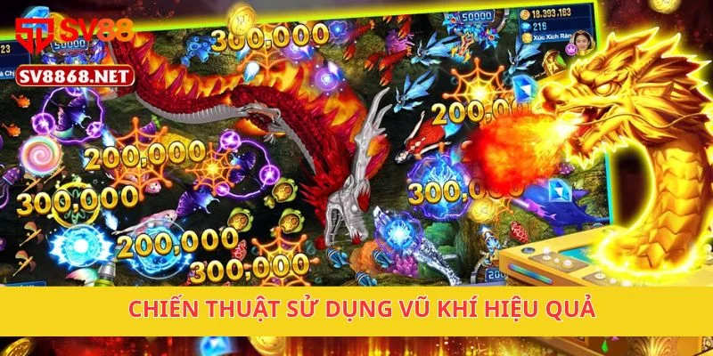 Chiến Thần Bắn Cá Khuấy Đảo Đại Dương Chỉ Có Tại SV88 3 Chiến thuật sử dụng vũ khí hiệu quả