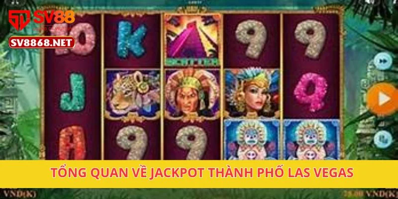 Jackpot Thành Phố Las Vegas Đầy Hấp Dẫn Tại Nền Tảng SV88 2 Tổng quan về Jackpot Thành Phố Las Vegas