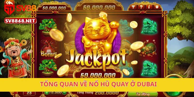 Nổ Hũ Quay Ở Dubai Nhận Quà Siêu To Tại Nền Tảng SV88 2 Tổng quan về Nổ Hũ Quay ở Dubai