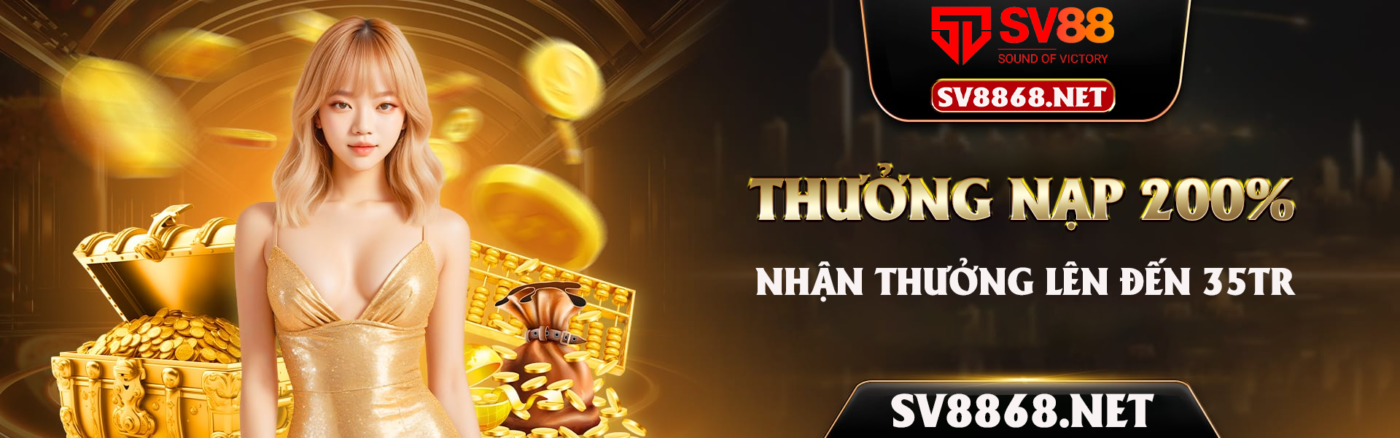 Thưởng nạp 200% - Nhận thưởng lên đến 35 triệu